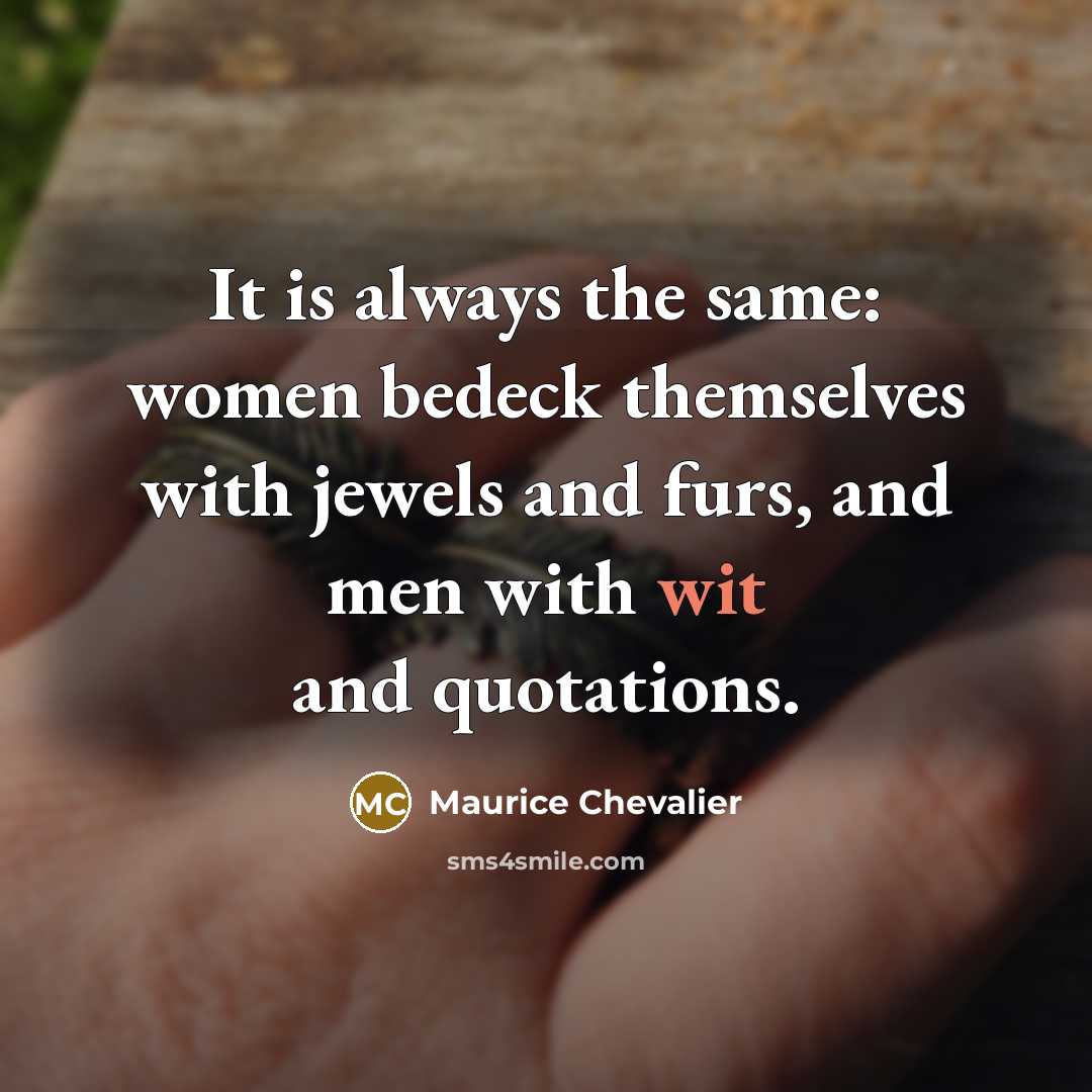 “It is always the same: women bedeck themselves with jewels…” quote by Maurice Chevalier