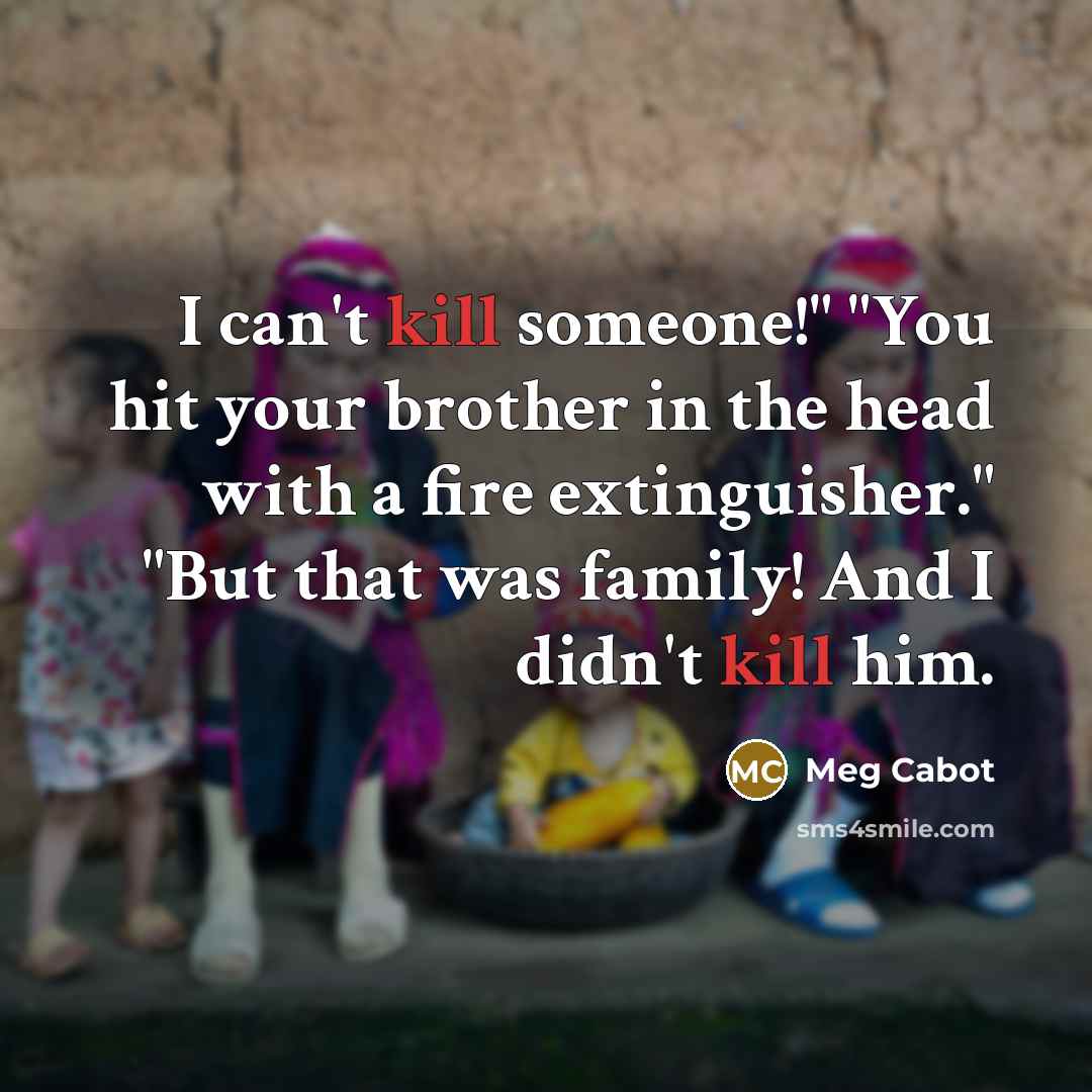 “I can't kill someone!" "You hit your brother in the…” quote by Meg Cabot