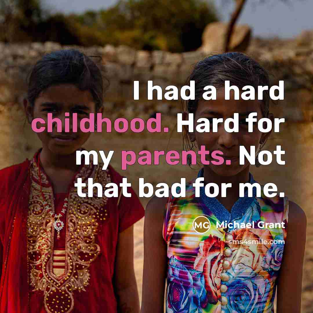 “I had a hard childhood. Hard for my parents. Not…” quote by Michael Grant