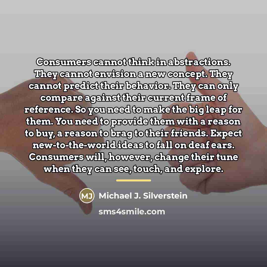 “Consumers cannot think in abstractions. They cannot envision a new…” quote by Michael J. Silverstein