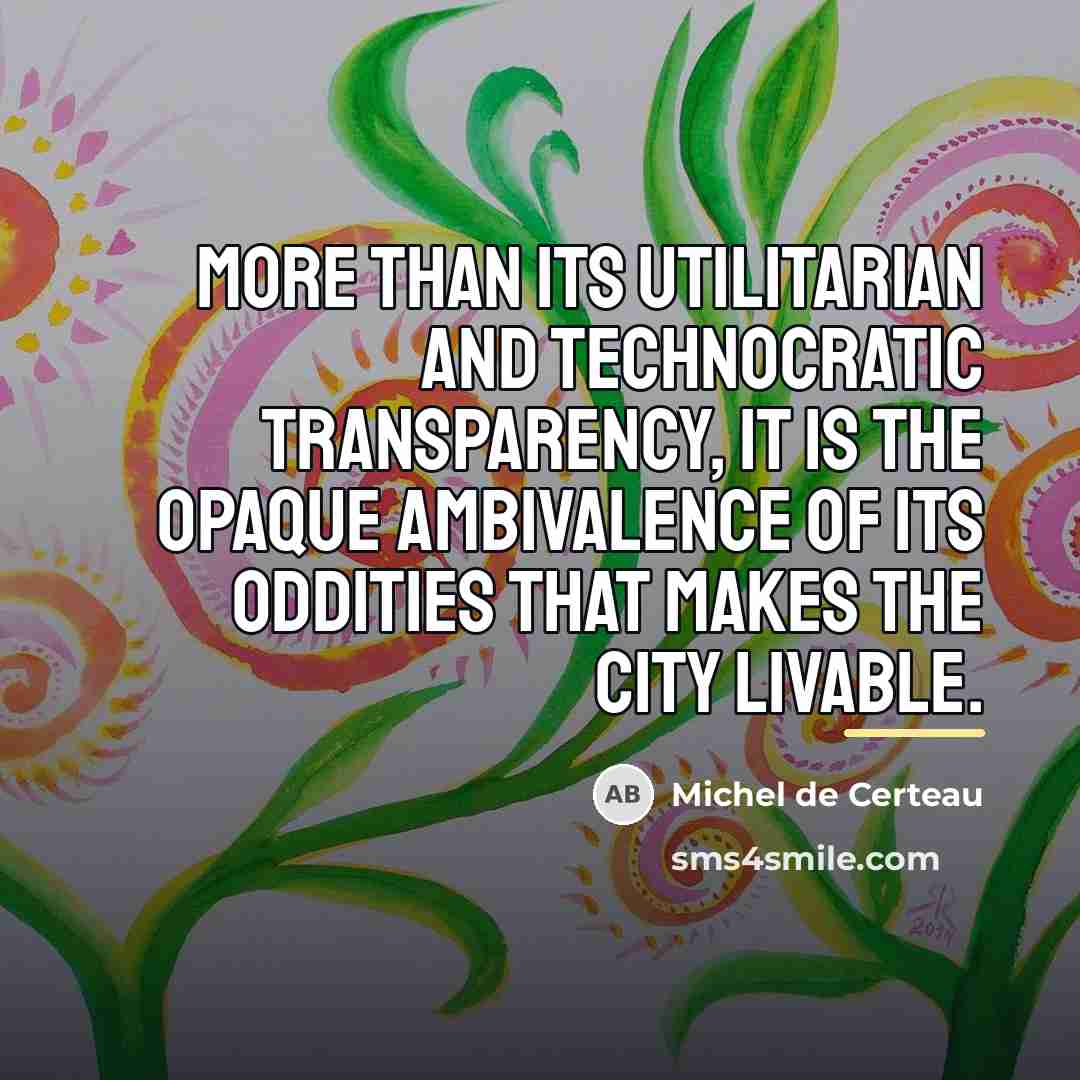 “More than its utilitarian and technocratic transparency, it is the…” quote by Michel de Certeau