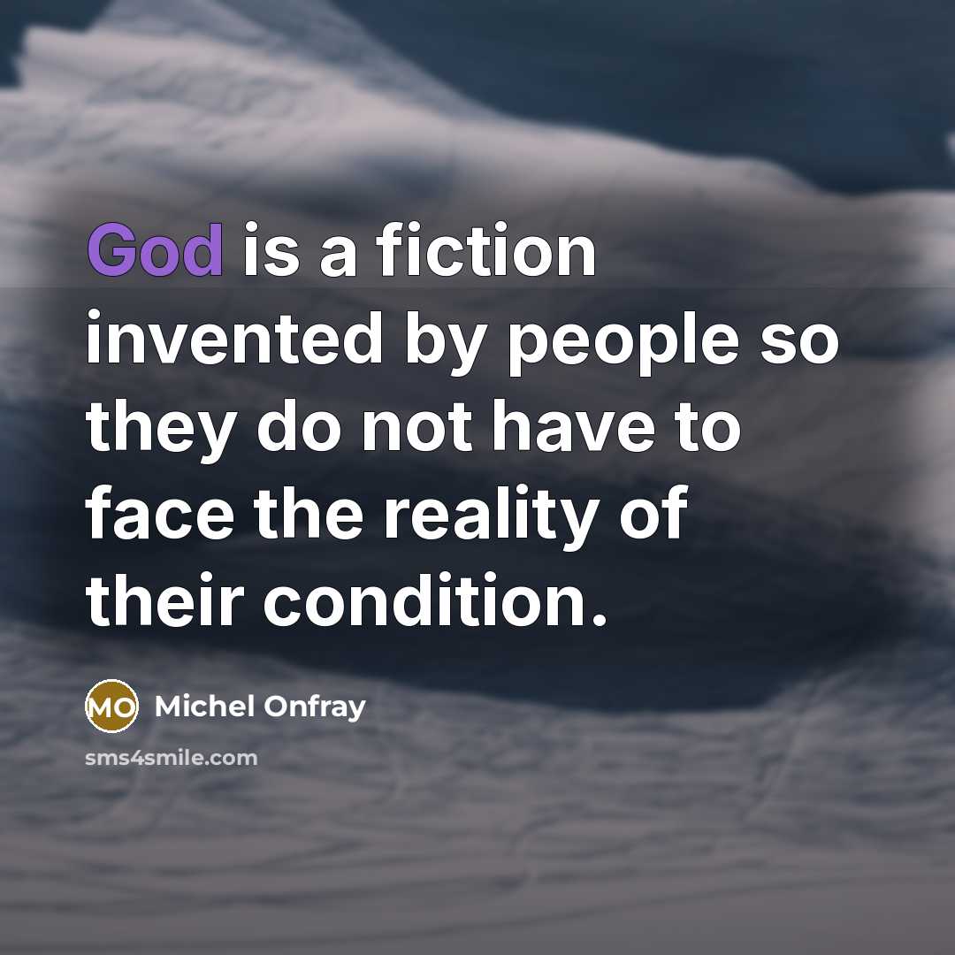 “God is a fiction invented by people so they do…” quote by Michel Onfray
