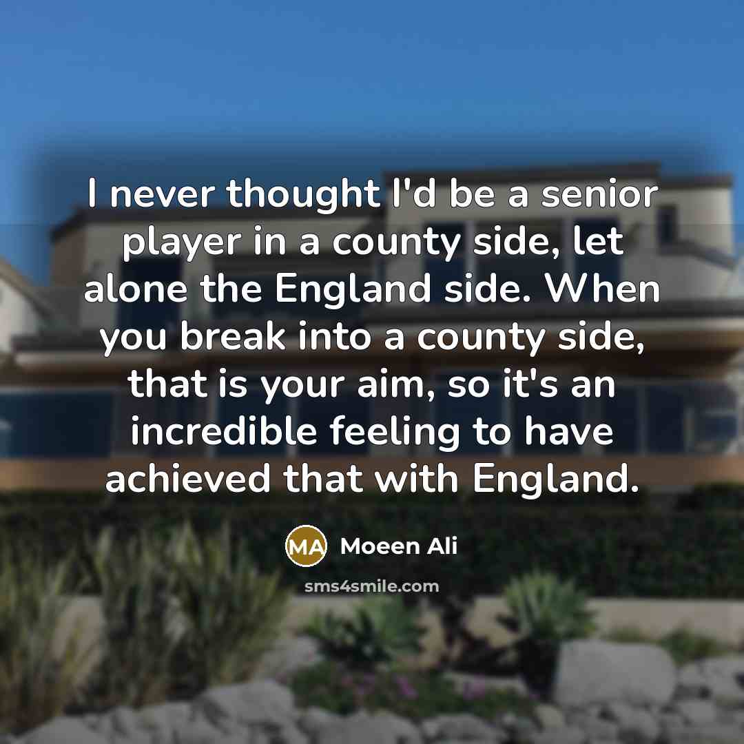 “I never thought I'd be a senior player in a…” quote by Moeen Ali