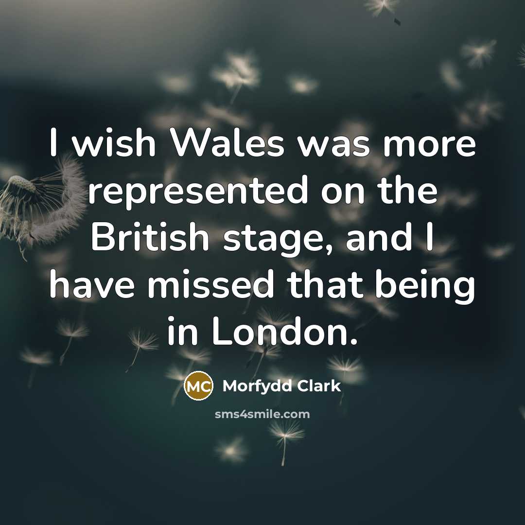 “I wish Wales was more represented on the British stage,…” quote by Morfydd Clark