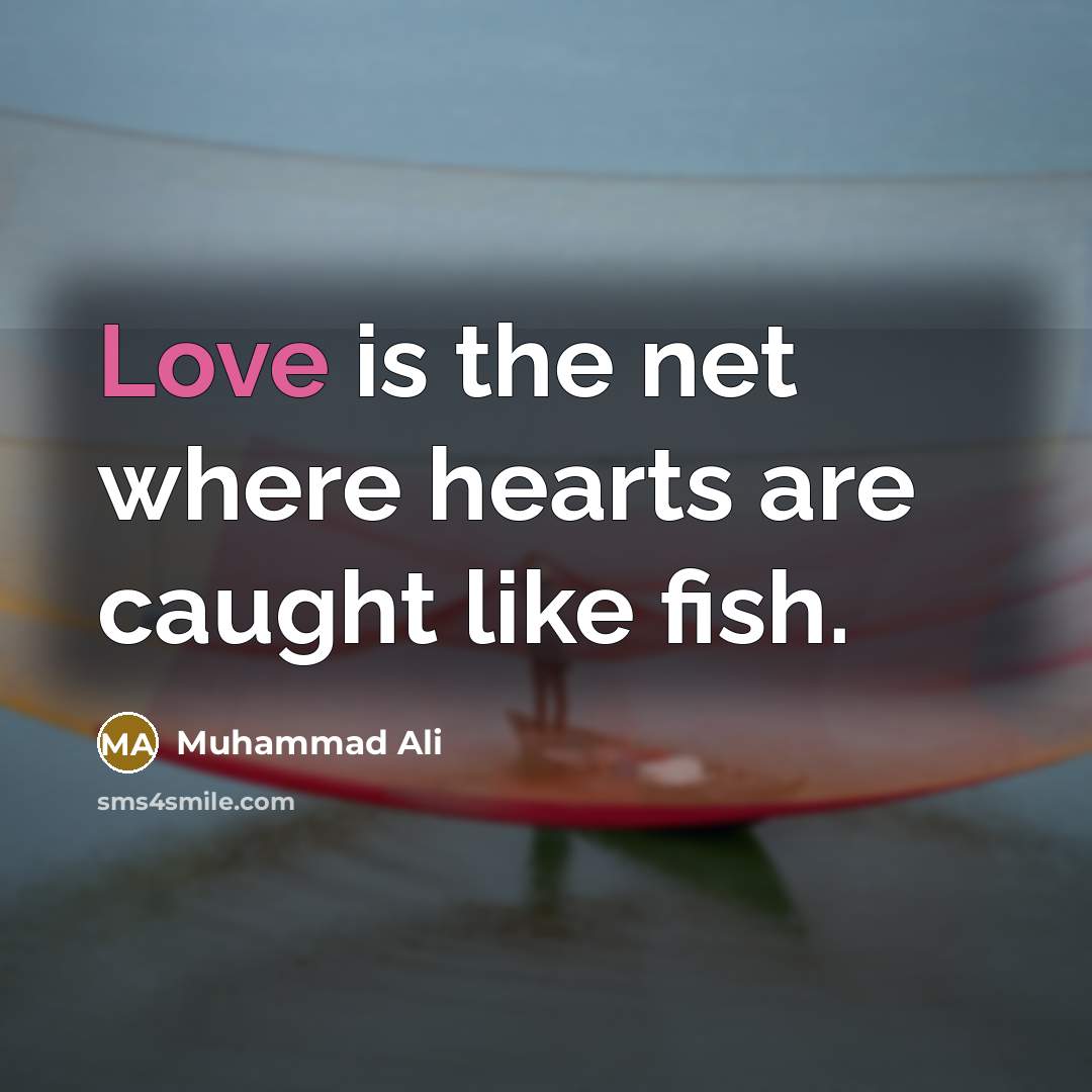 “Love is the net where hearts are caught like fish.…” quote by Muhammad Ali