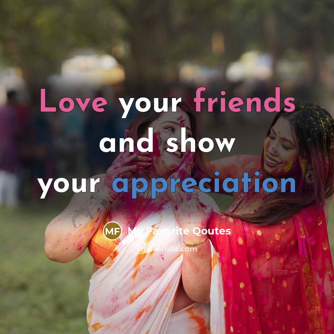 “Love your friends and show your appreciation” quote by My Favorite Qoutes
