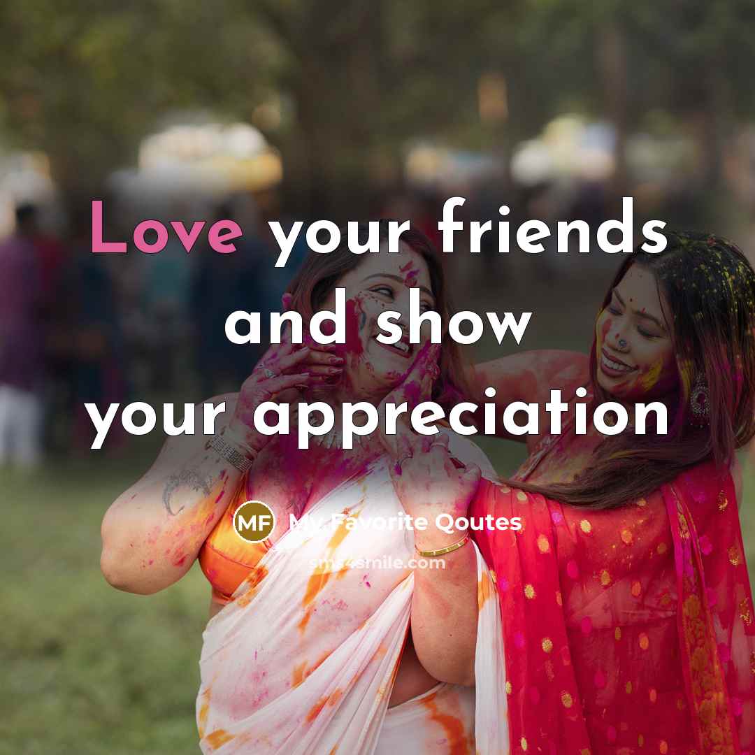 “Love your friends and show your appreciation…” quote by My Favorite Qoutes
