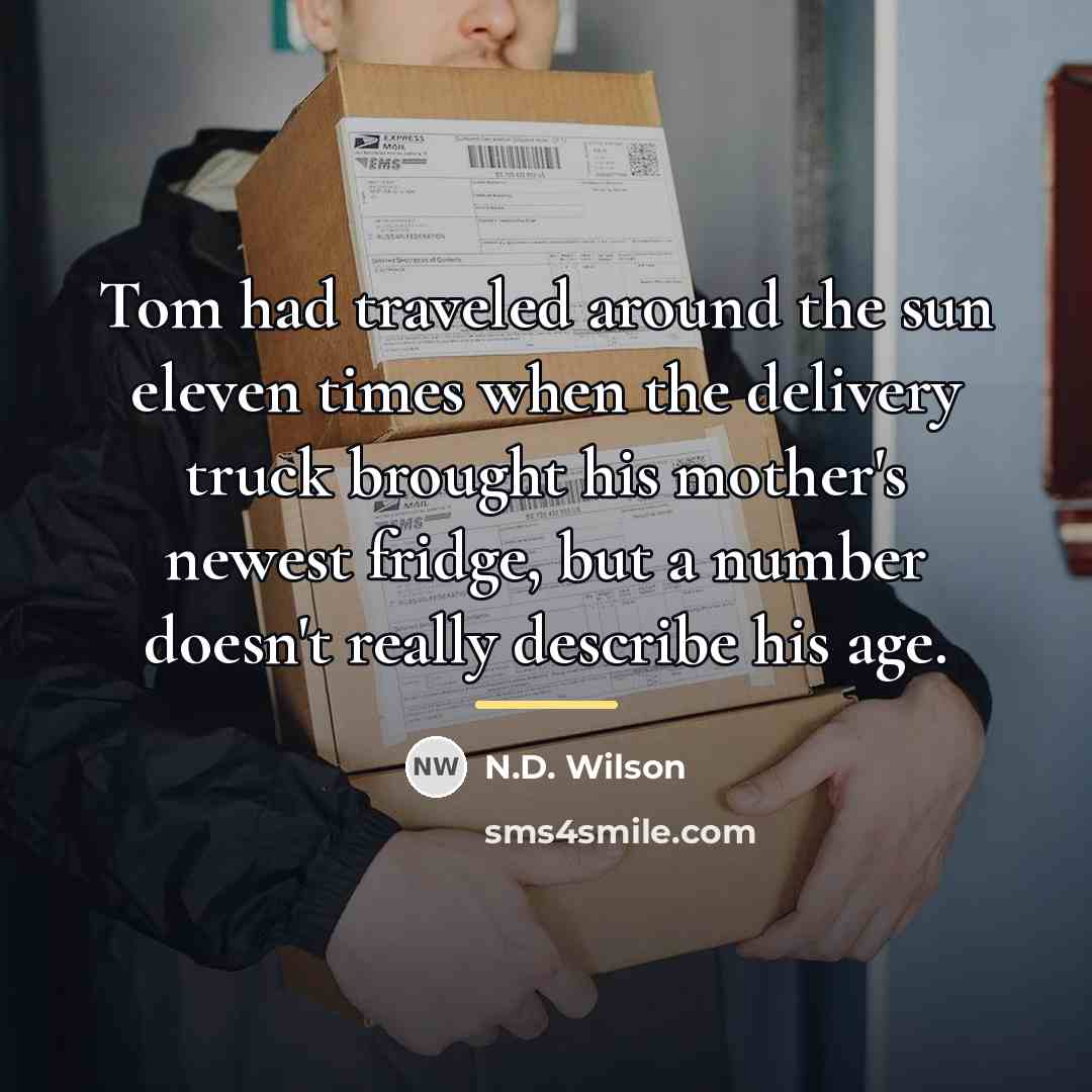 “Tom had traveled around the sun eleven times when the…” quote by N.D. Wilson