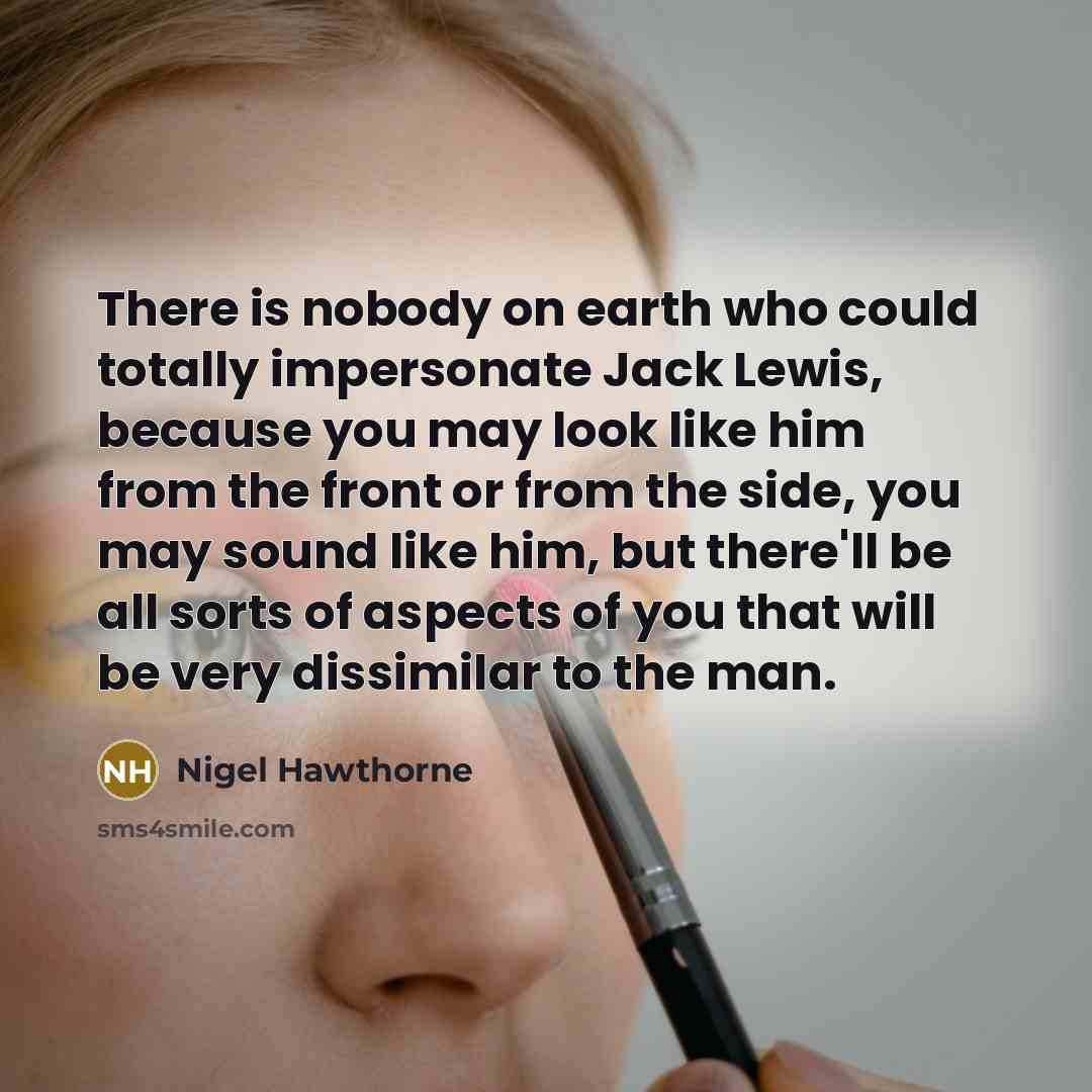 “There is nobody on earth who could totally impersonate Jack…” quote by Nigel Hawthorne