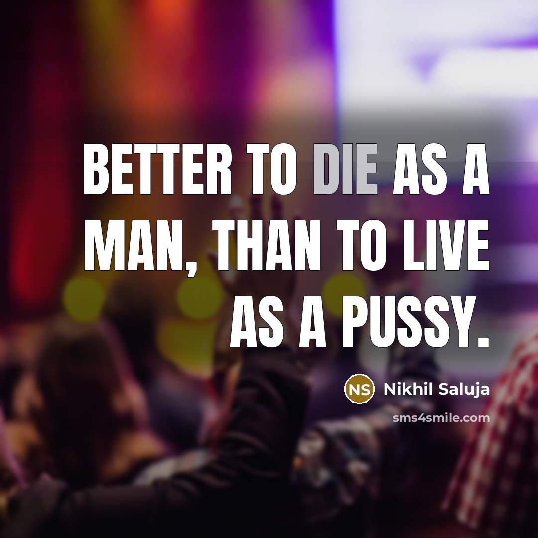 “Better to die as a man, than to live as…” quote by Nikhil Saluja
