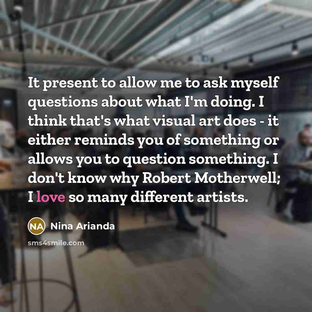“It present to allow me to ask myself questions about…” quote by Nina Arianda