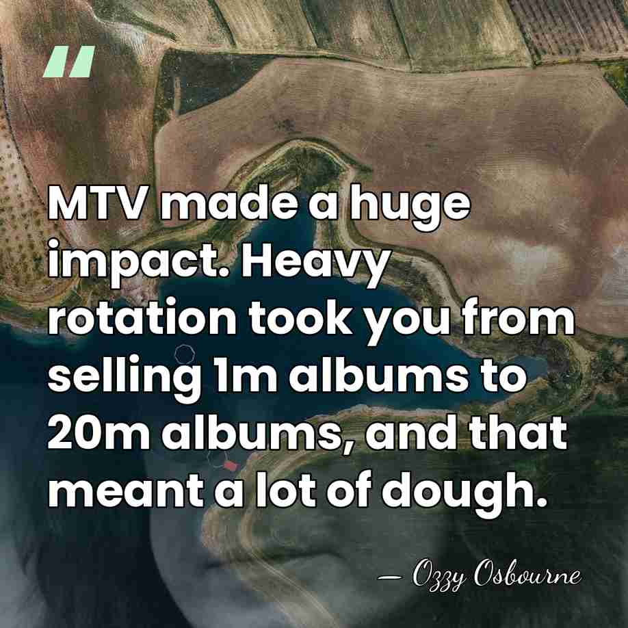 MTV made a huge impact. Heavy rotation took you from selling 1m&hellip; - Ozzy Osbourne