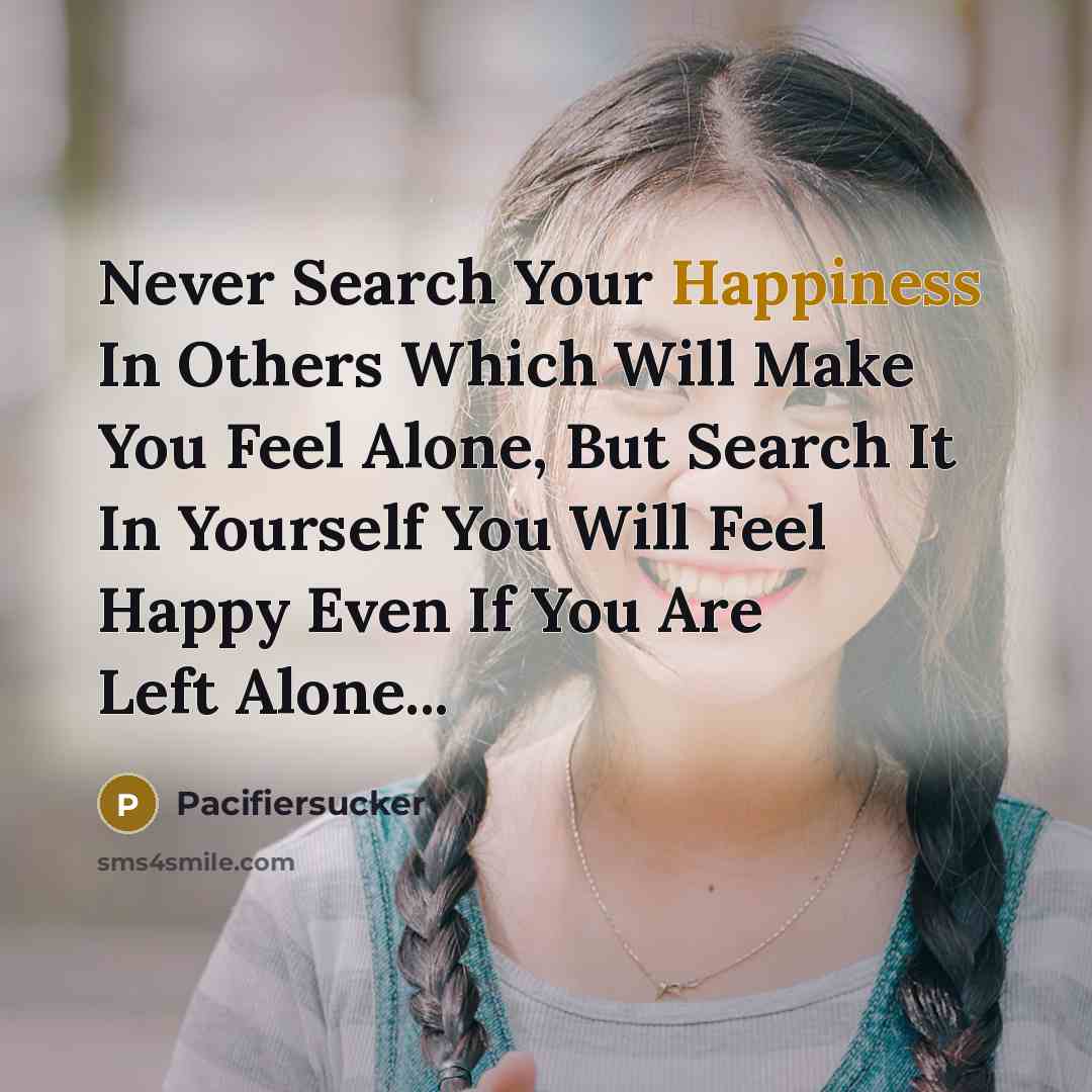 “Never Search Your Happiness In Others Which Will Make You…” quote by Pacifiersucker