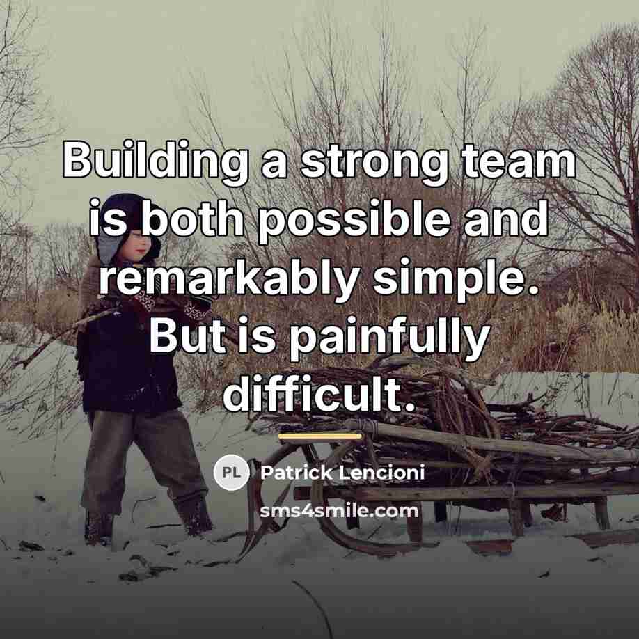 “Building a strong team is both possible and remarkably simple.…” quote by Patrick Lencioni