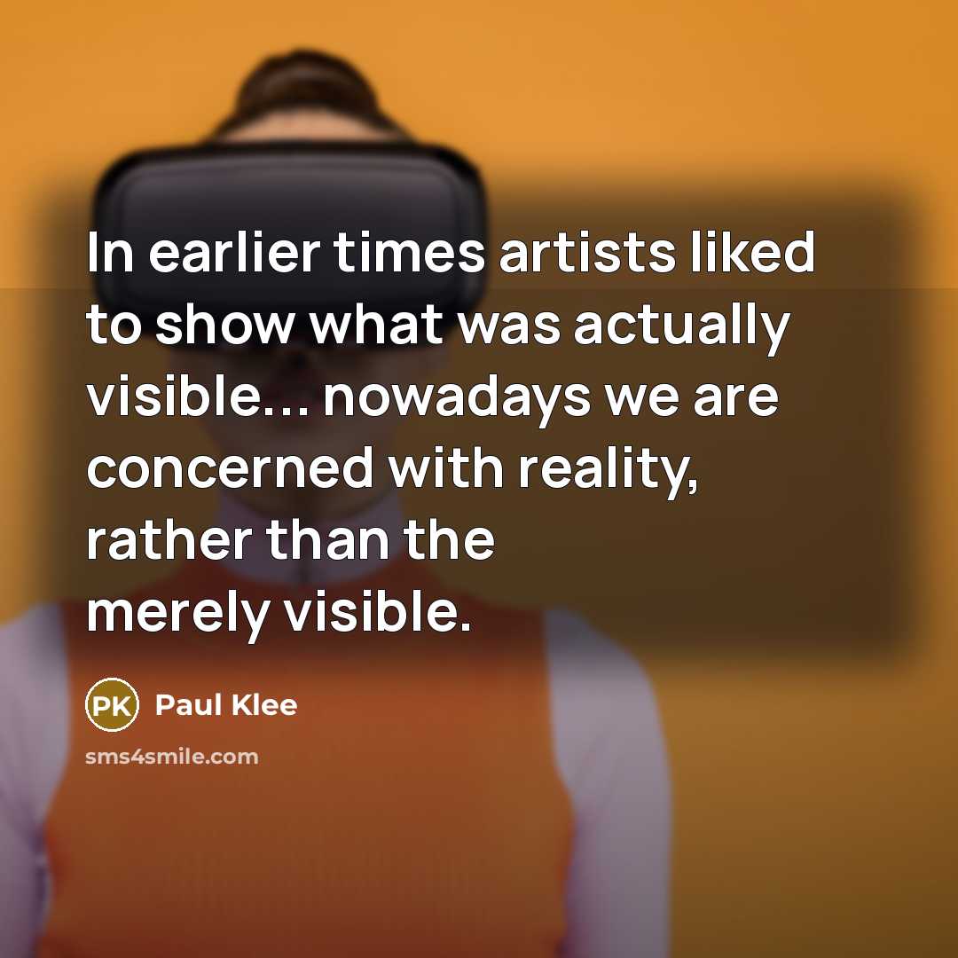 “In earlier times artists liked to show what was actually…” quote by Paul Klee