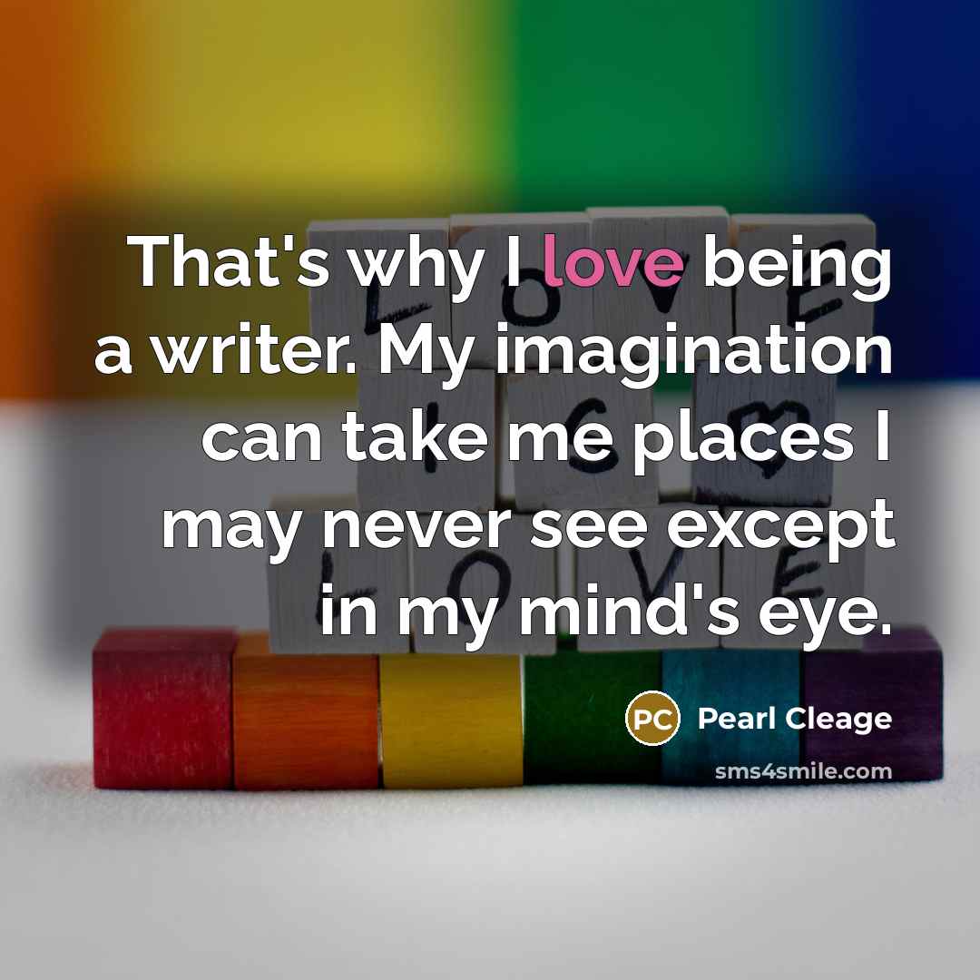 “That's why I love being a writer. My imagination can…” quote by Pearl Cleage