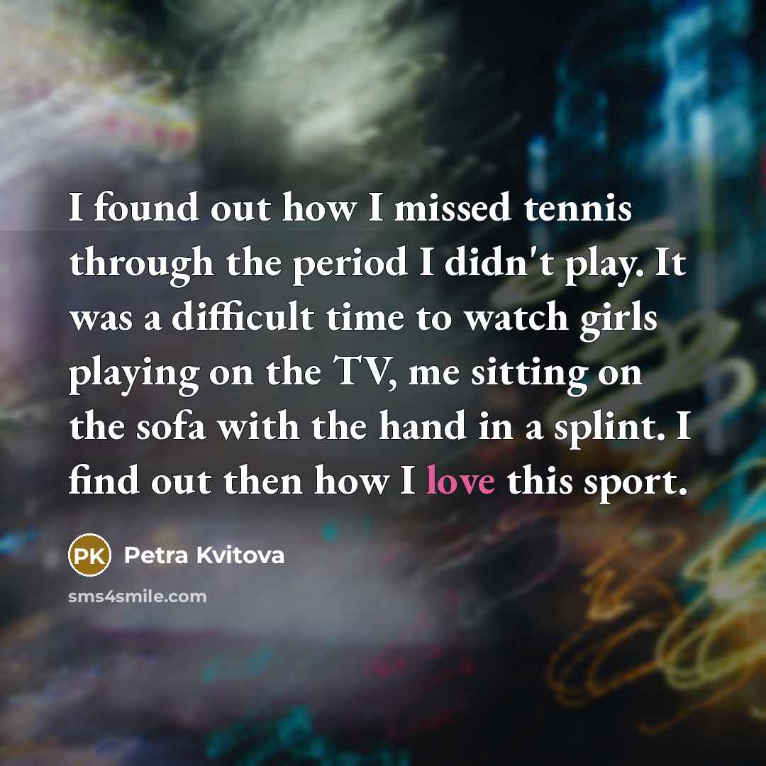 “I found out how I missed tennis through the period…” quote by Petra Kvitova