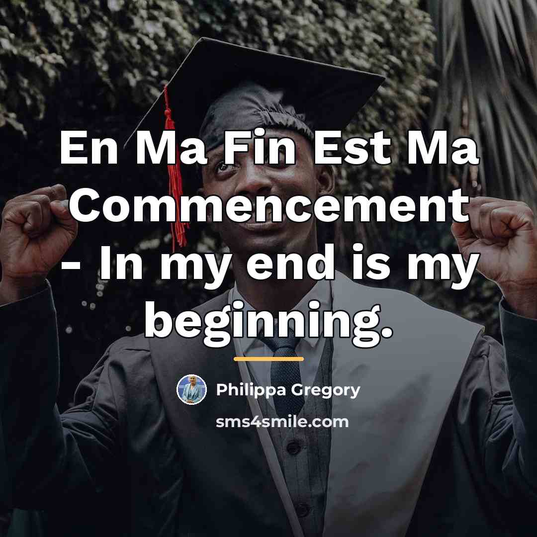 “En Ma Fin Est Ma Commencement - In my end…” quote by Philippa Gregory