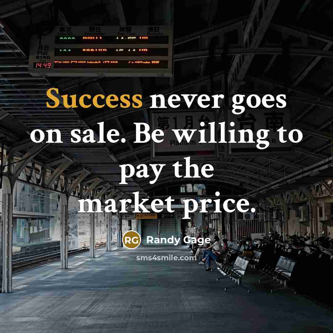 “Success never goes on sale. Be willing to pay the…” quote by Randy Gage