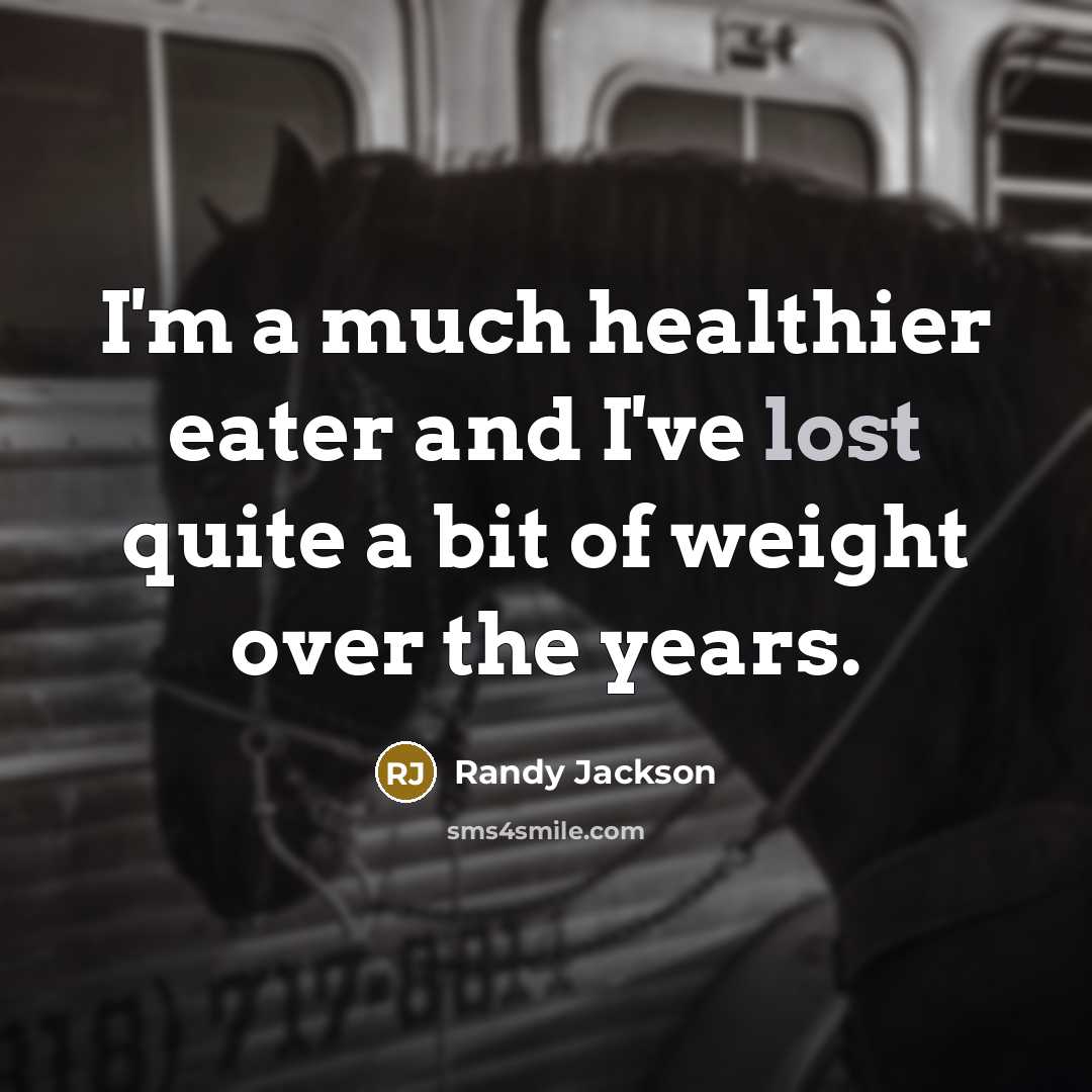 “I'm a much healthier eater and I've lost quite a…” quote by Randy Jackson