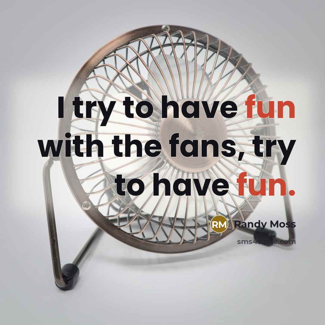 “I try to have fun with the fans, try to…” quote by Randy Moss