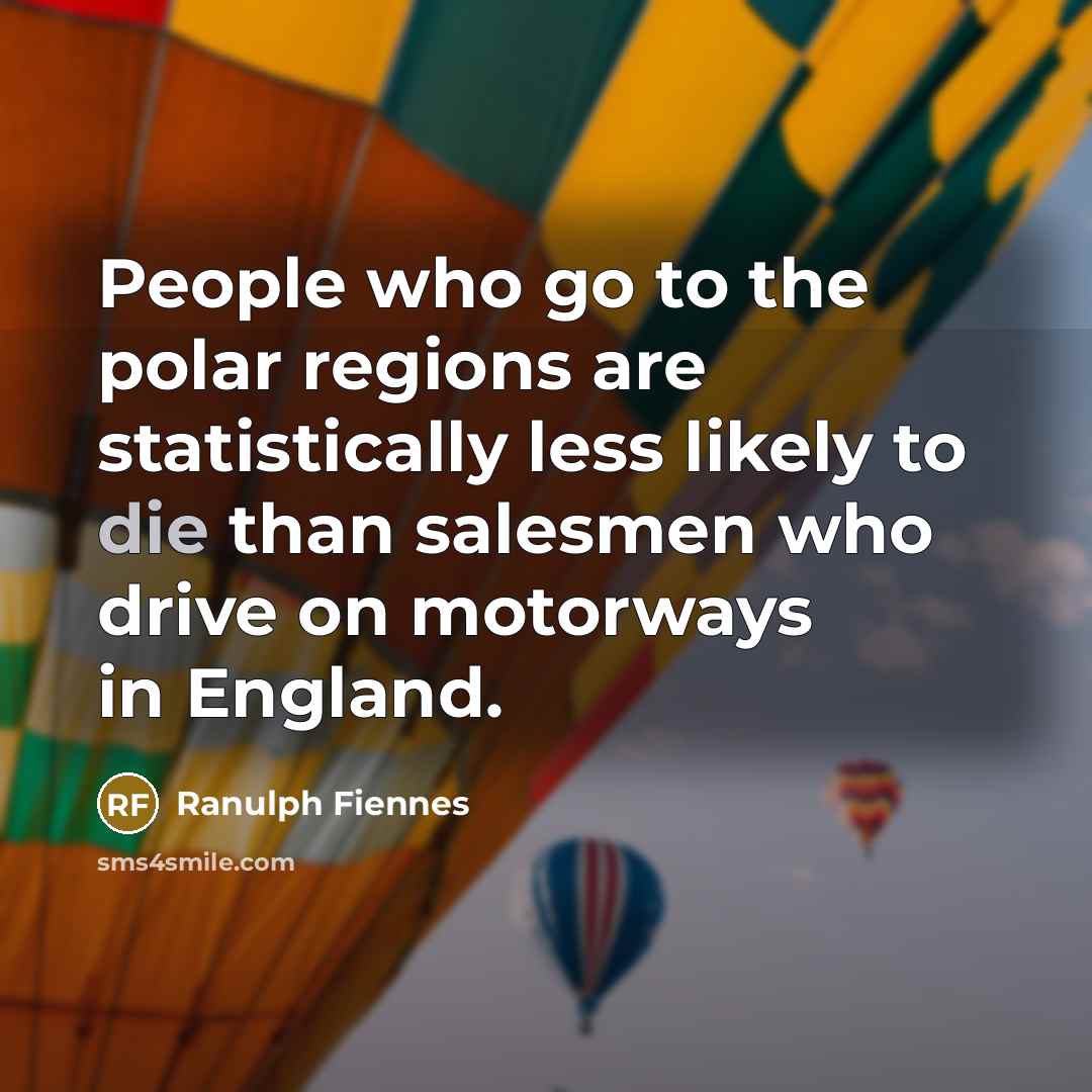 “People who go to the polar regions are statistically less…” quote by Ranulph Fiennes