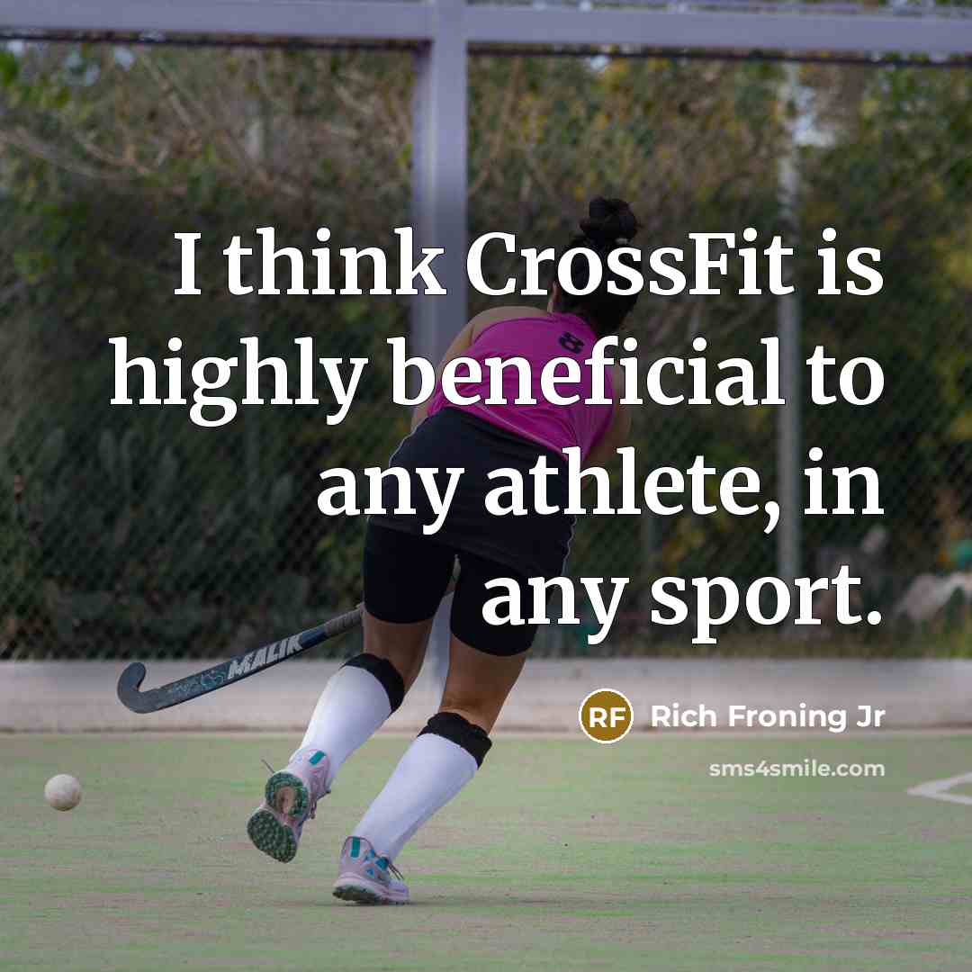 “I think CrossFit is highly beneficial to any athlete, in…” quote by Rich Froning Jr