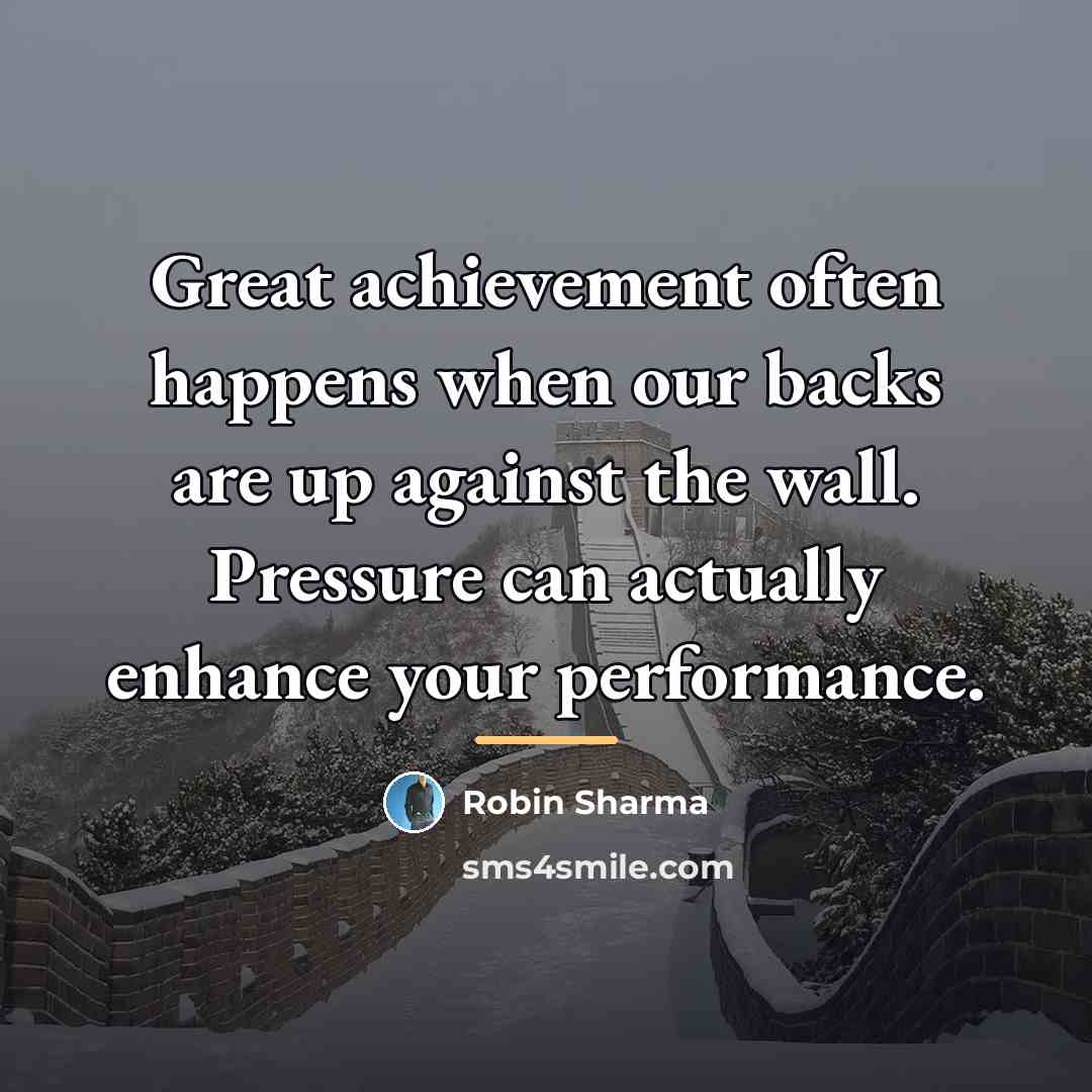 “Great achievement often happens when our backs are up against…” quote by Robin Sharma