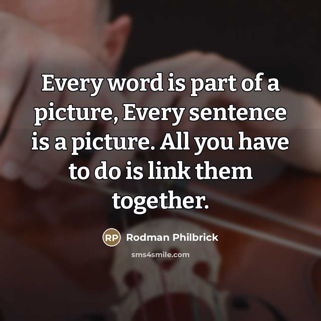 “Every word is part of a picture, Every sentence is…” quote by Rodman Philbrick