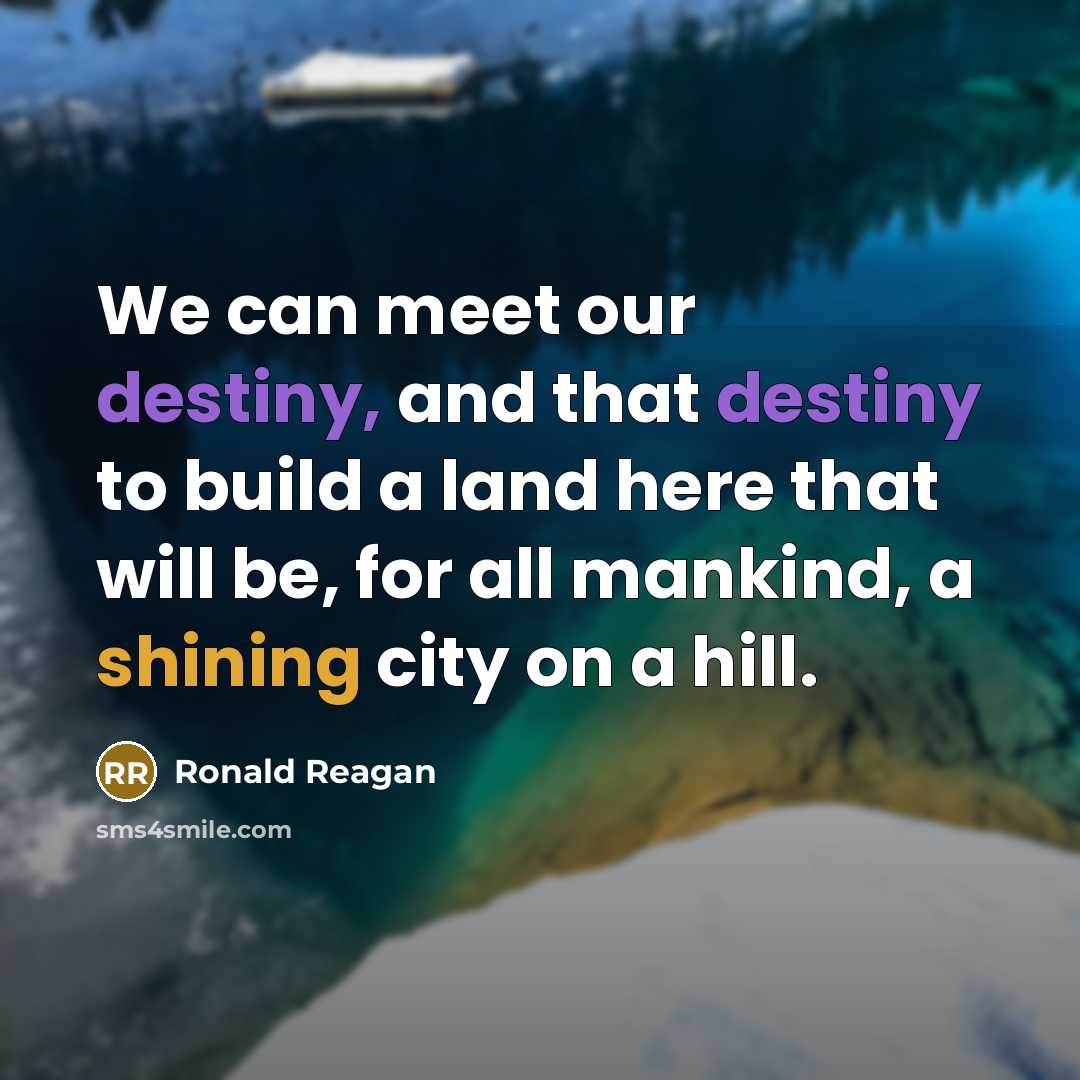 “We can meet our destiny, and that destiny to build…” quote by Ronald Reagan