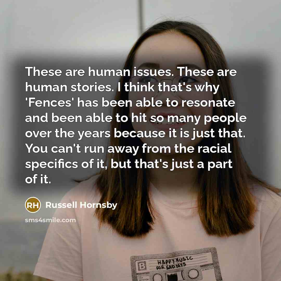 “These are human issues. These are human stories. I think…” quote by Russell Hornsby