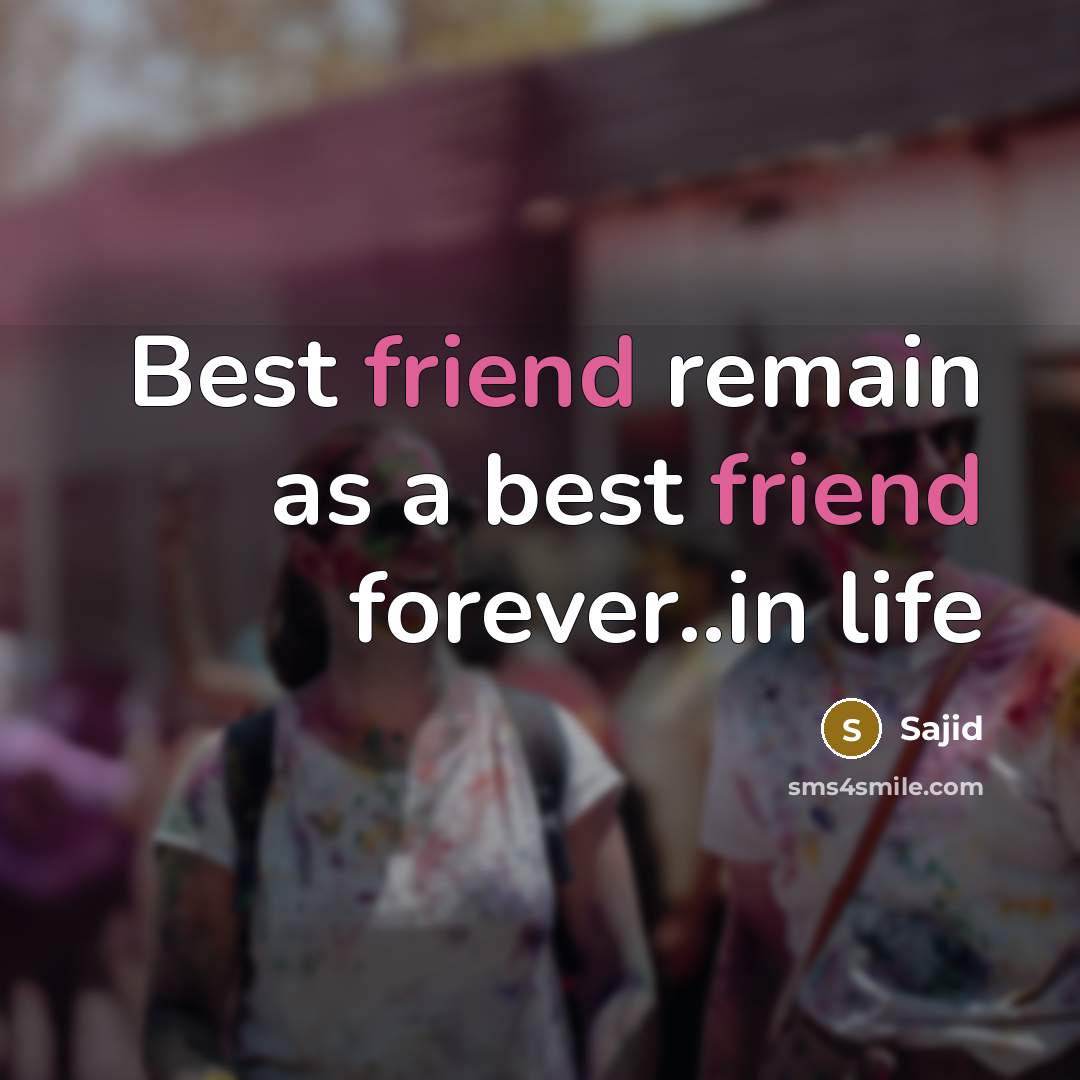 “Best friend remain as a best friend forever..in life…” quote by Sajid