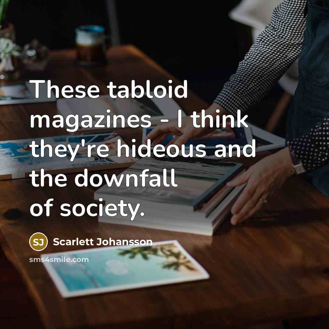 “These tabloid magazines - I think they're hideous and the…” quote by Scarlett Johansson