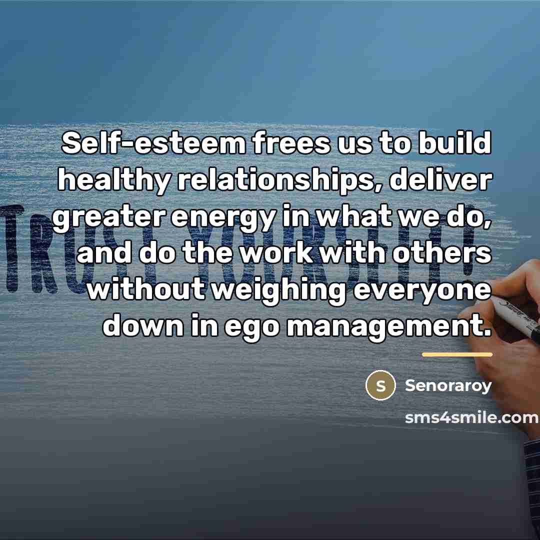 “Self-esteem frees us to build healthy relationships, deliver greater energy…” quote by Senoraroy