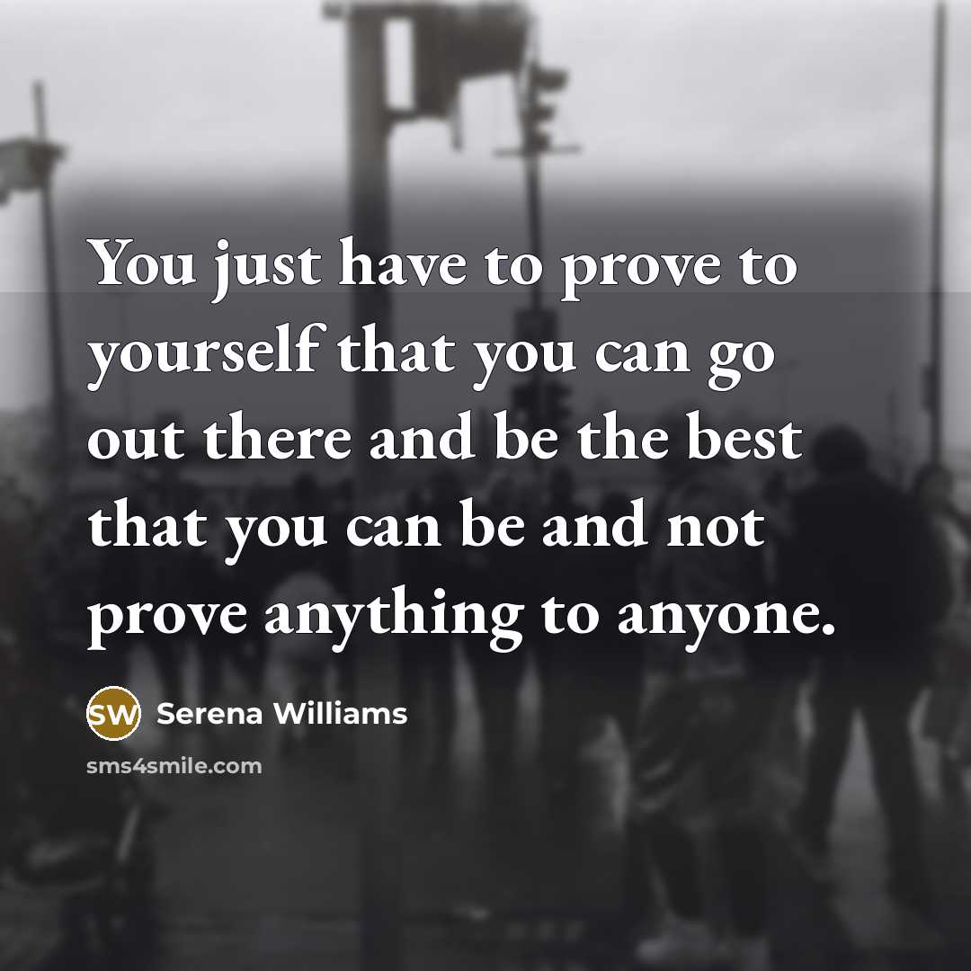 “You just have to prove to yourself that you can…” quote by Serena Williams