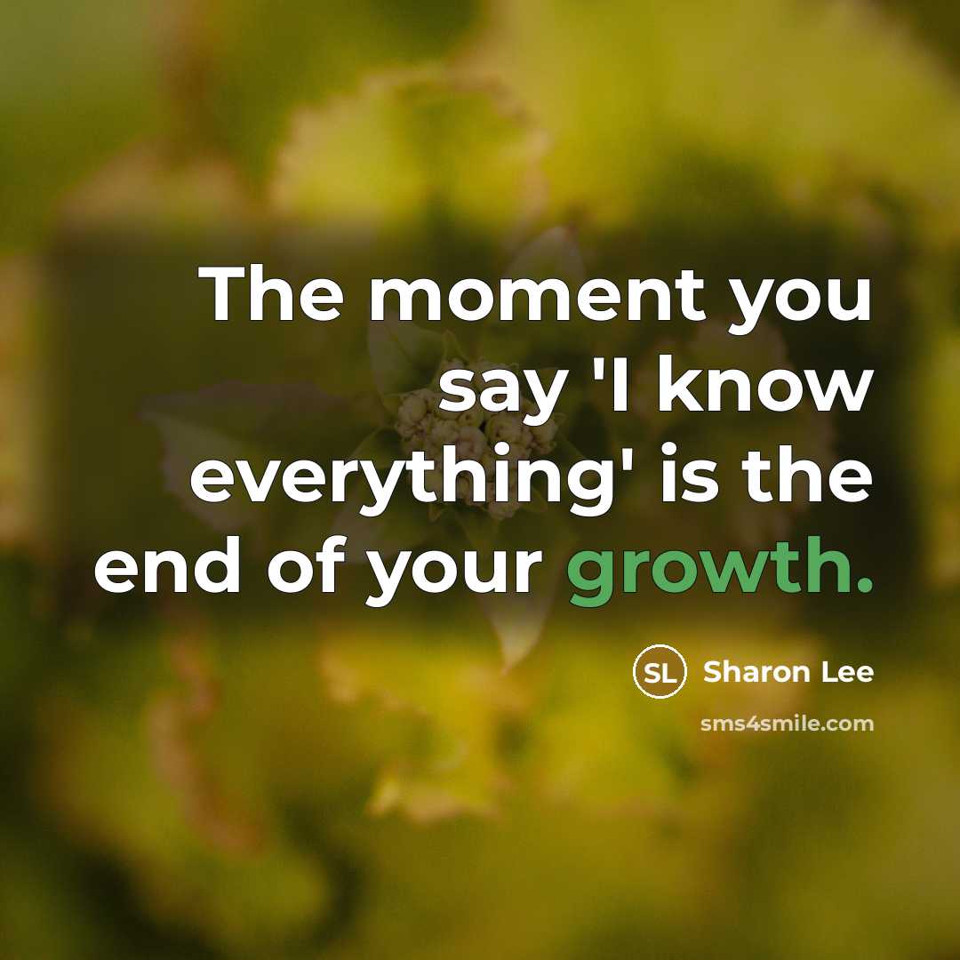 “The moment you say 'I know everything' is the end…” quote by Sharon Lee