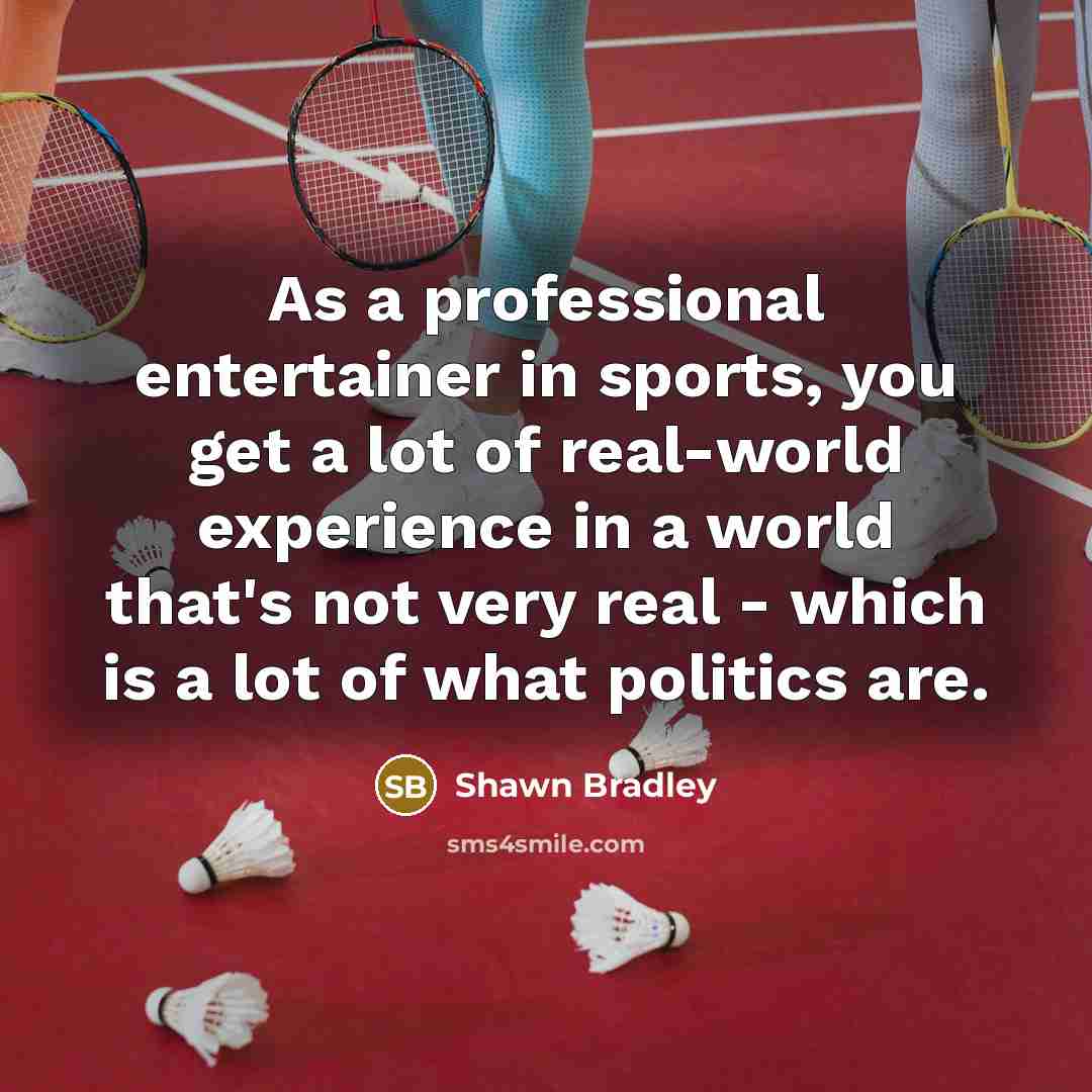 “As a professional entertainer in sports, you get a lot…” quote by Shawn Bradley