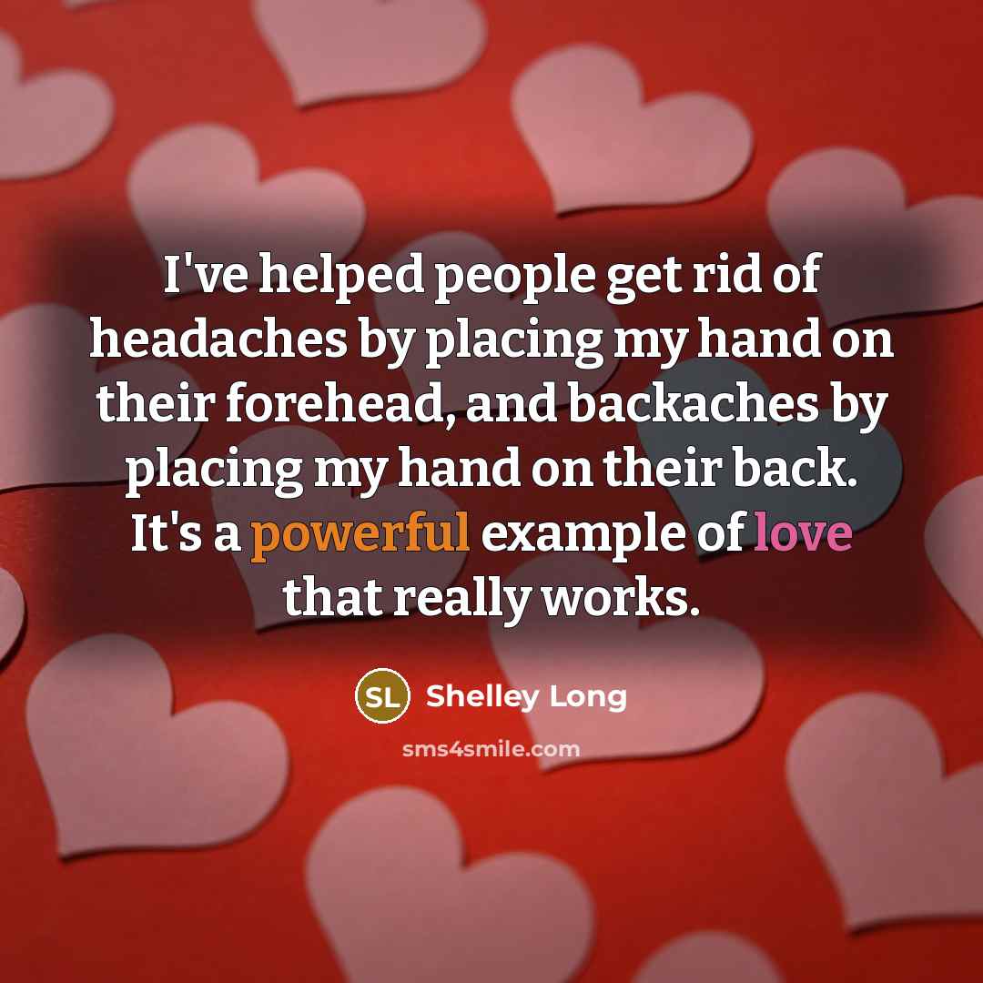 “I've helped people get rid of headaches by placing my…” quote by Shelley Long