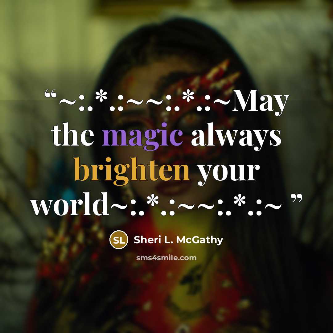 “~:.*.:~~:.*.:~May the magic always brighten your world~:.*.:~~:.*.:~” quote by Sheri L. McGathy