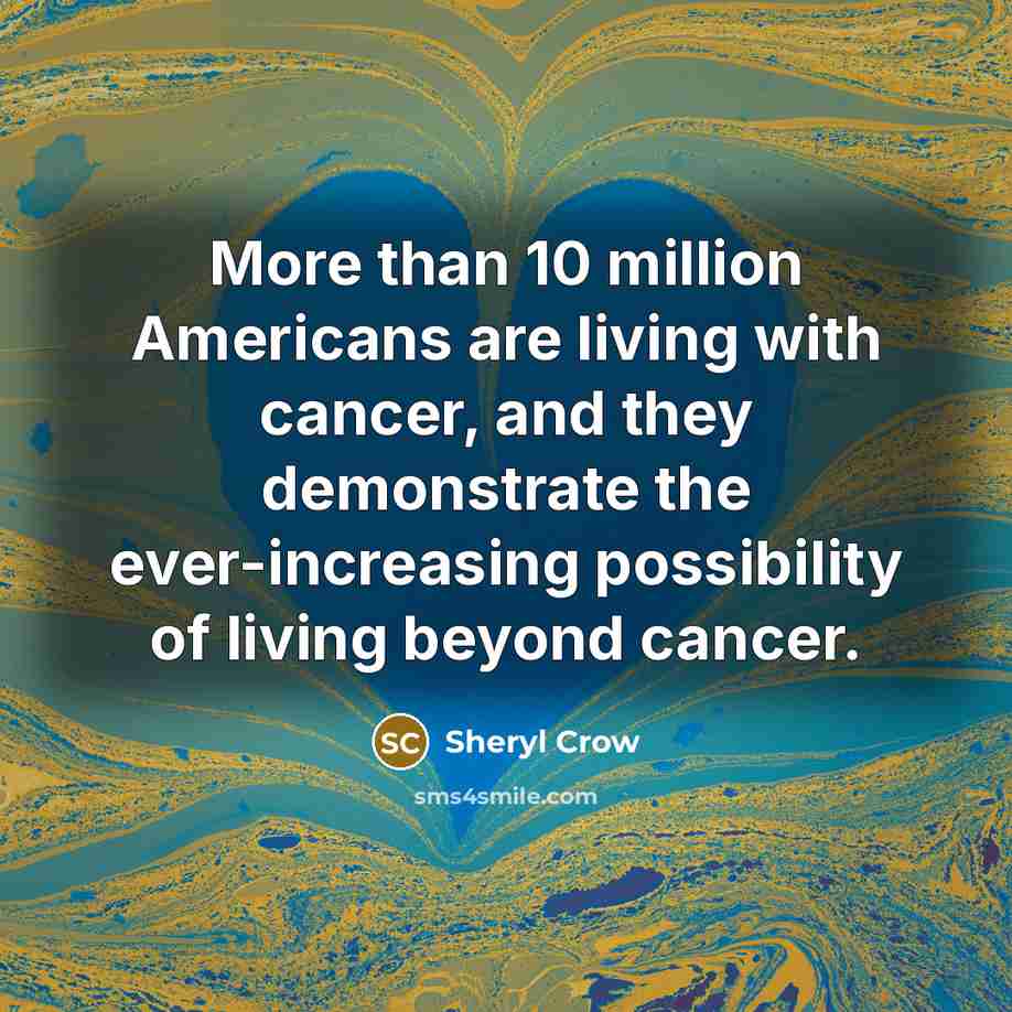 “More than 10 million Americans are living with cancer, and…” quote by Sheryl Crow