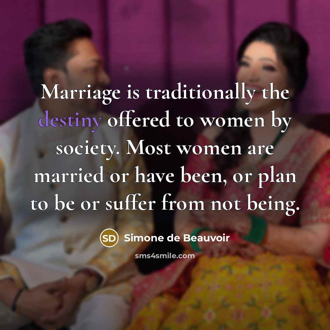 “Marriage is traditionally the destiny offered to women by society.…” quote by Simone de Beauvoir