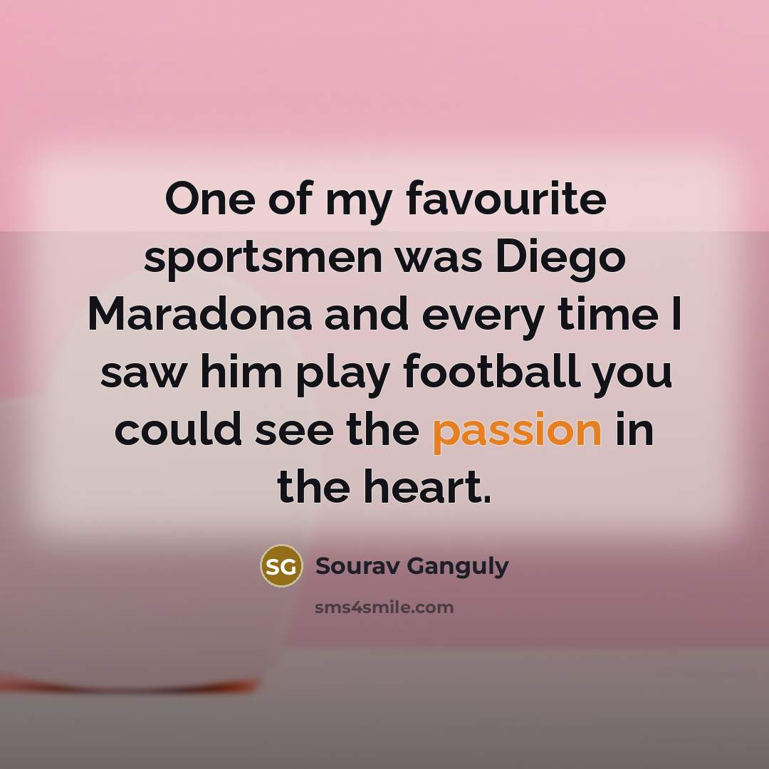 “One of my favourite sportsmen was Diego Maradona and every…” quote by Sourav Ganguly