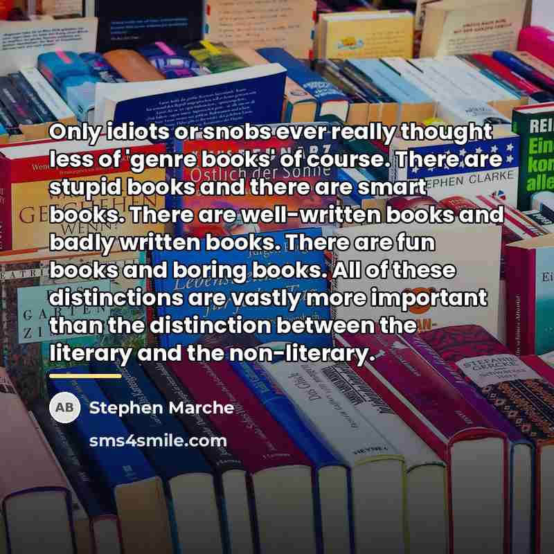 “Only idiots or snobs ever really thought less of 'genre…” quote by Stephen Marche