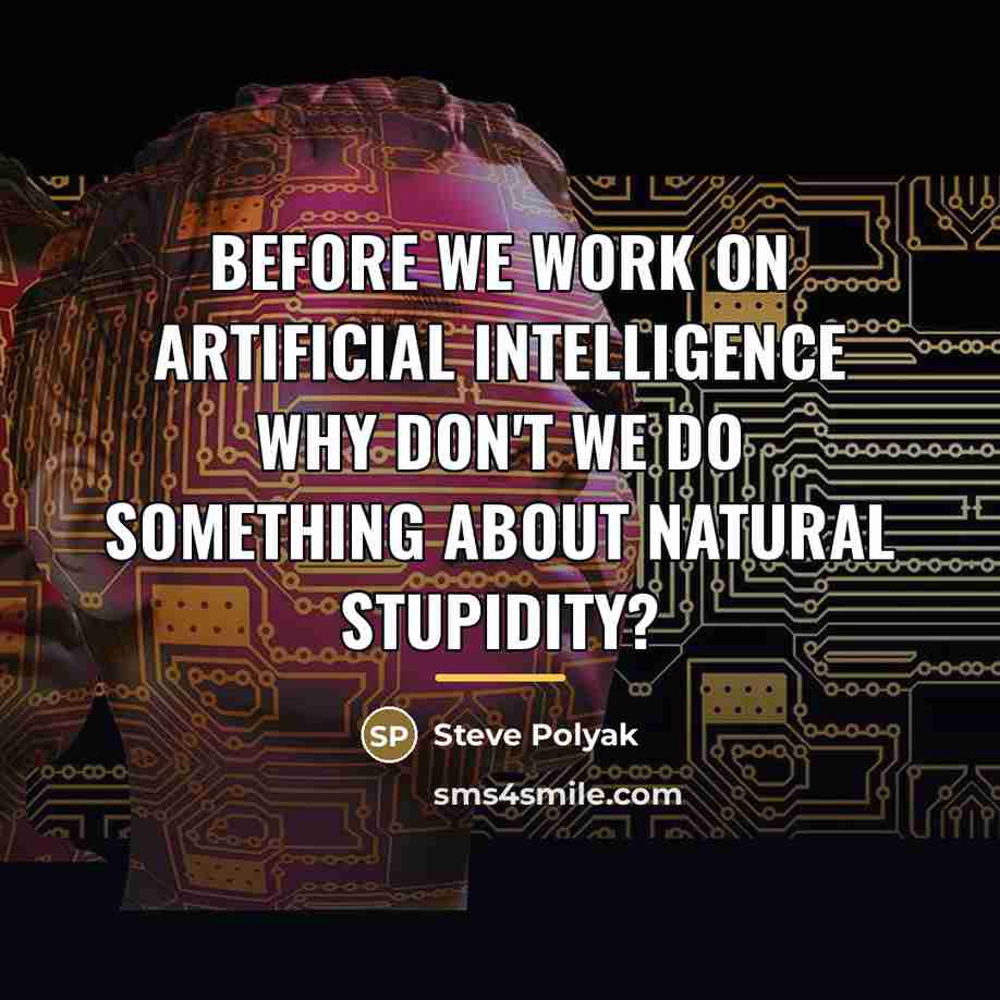 “Before we work on artificial intelligence why don't we do…” quote by Steve Polyak