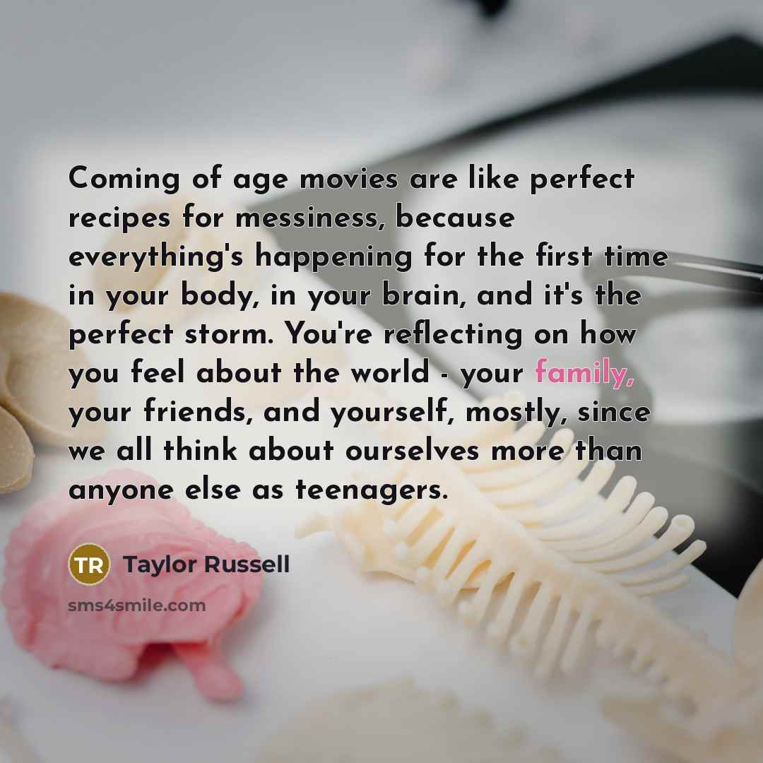 “Coming of age movies are like perfect recipes for messiness,…” quote by Taylor Russell