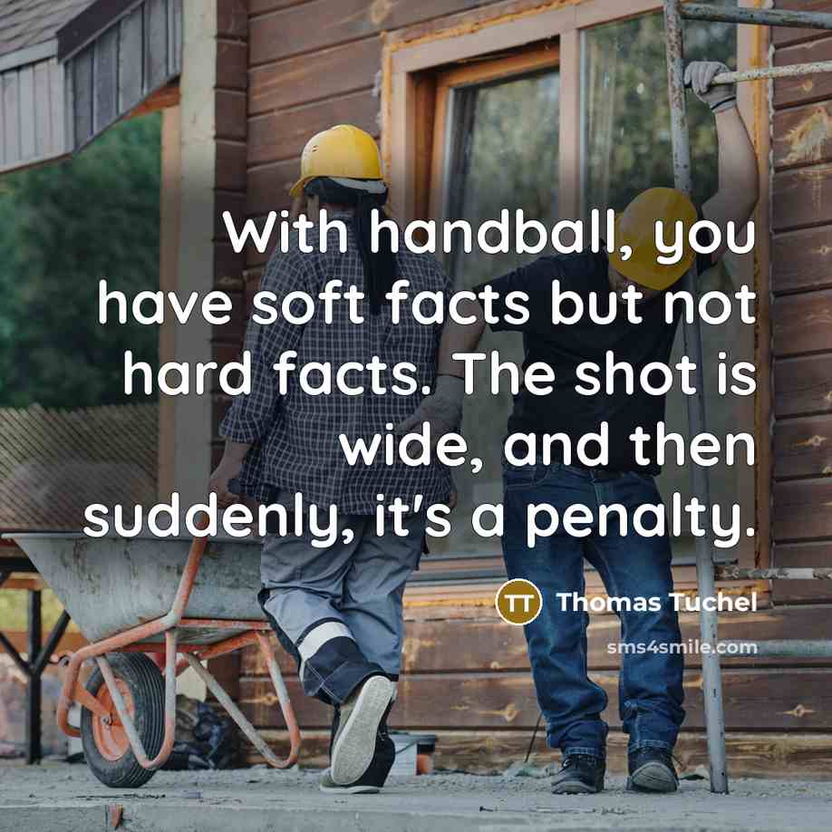 “With handball, you have soft facts but not hard facts.…” quote by Thomas Tuchel