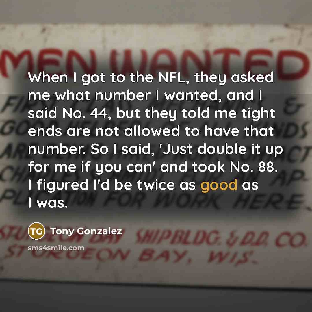 “When I got to the NFL, they asked me what…” quote by Tony Gonzalez