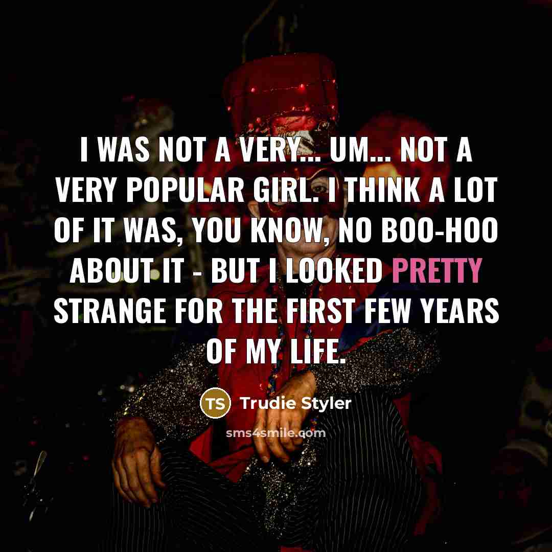 “I was not a very... um... not a very popular…” quote by Trudie Styler