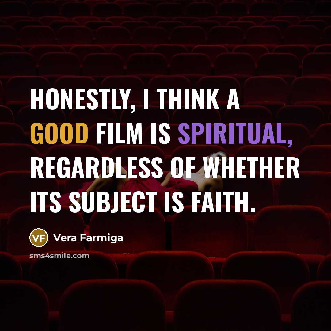 “Honestly, I think a good film is spiritual, regardless of…” quote by Vera Farmiga