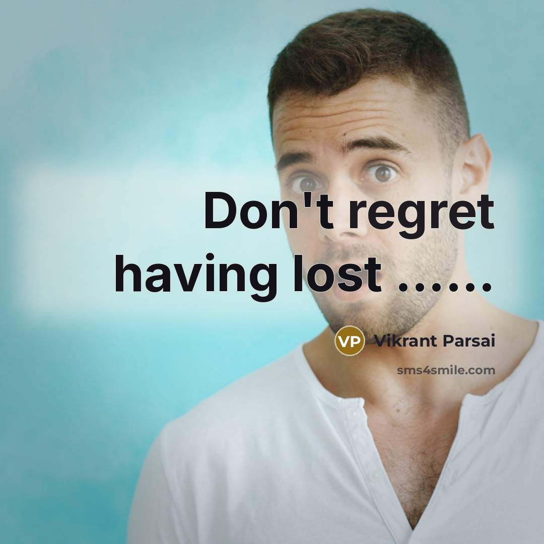 “Don't regret having lost ............…” quote by Vikrant Parsai